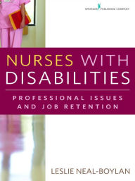 Title: Nurses With Disabilities: Professional Issues and Job Retention, Author: Leslie Neal-Boylan PhD