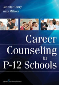 Title: Career Counseling in P-12 Schools, Author: Jennifer Curry PhD