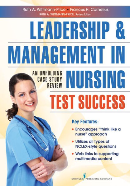 Leadership and Management in Nursing Test Success: An Unfolding Case Study Review / Edition 1