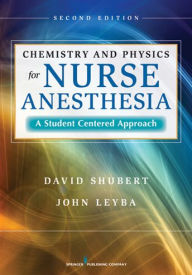 Title: Chemistry and Physics for Nurse Anesthesia, Second Edition: A Student-Centered Approach, Author: David Shubert PhD