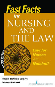 Title: Fast Facts About Nursing and the Law: Law for Nurses in a Nutshell / Edition 1, Author: Paula DiMeo Grant BSN