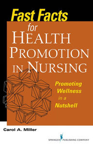 Title: Fast Facts for Health Promotion in Nursing: Promoting Wellness in a Nutshell / Edition 1, Author: Carol A. Miller MSN