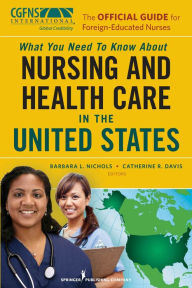 Title: The Official Guide for Foreign-Educated Nurses: What You Need to Know about Nursing and Health Care in the United States, Author: Barbara L. Nichols MS