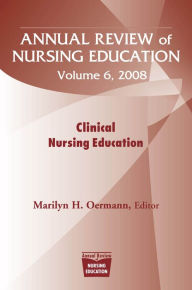 Title: Annual Review of Nursing Education, Volume 6, 2008: Clinical Nursing Education, Author: Marilyn H. Oermann