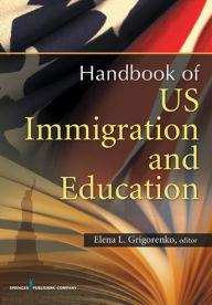 Title: U.S. Immigration and Education: Cultural and Policy Issues Across the Lifespan, Author: Elena L. Grigorenko PhD