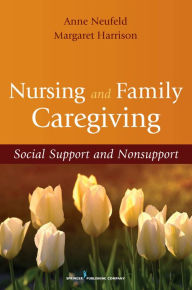 Title: Nursing and Family Caregiving: Social Support and Nonsupport, Author: Anne Neufeld PhD