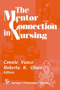 Title: The Mentor Connection in Nursing / Edition 1, Author: Connie Vance EdD