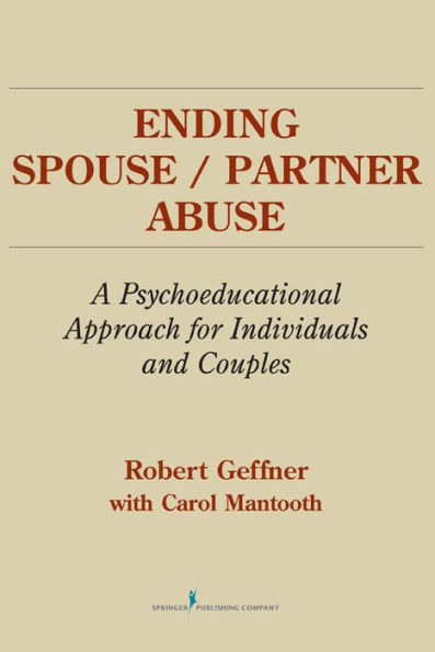 Ending Spouse/Partner Abuse: A Psychoeducational Approach for Individuals and Couples / Edition 1