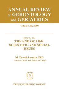 Title: Annual Review of Gerontology and Geriatrics, Volume 20, 2000: Focus on the End of Life: Scientific and Social Issues / Edition 1, Author: Springer Publishing Company