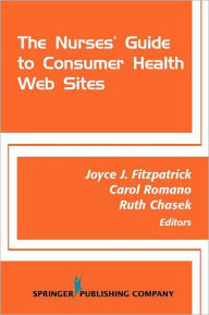 Title: The Nurses' Guide to Consumer Health Websites / Edition 1, Author: Joyce J. Fitzpatrick PhD