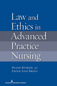 Title: Law and Ethics in Advanced Practice Nursing / Edition 1, Author: Diane Kjervik JD