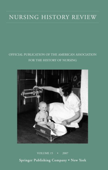 Nursing History Review, Volume 15, 2007: Official Publication of the American Association for the History of Nursing