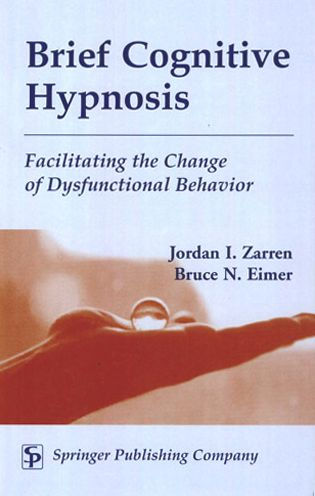 Brief Cognitive Hypnosis: Facilitating the Change of Dysfunctional Behavior / Edition 1