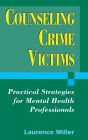 Counseling Crime Victims: Practical Strategies for Mental Health Professionals / Edition 1