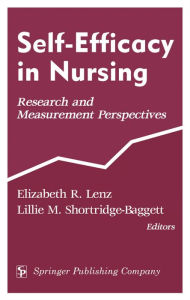 Title: Self-Efficacy In Nursing: Research and Measurement Perspectives, Author: Elizabeth Lenz PhD