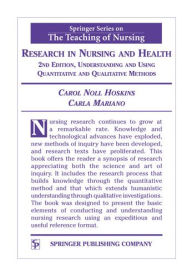 Title: Research in Nursing and Health: Understanding and Using Quantitative and Qualitative Methods / Edition 2, Author: Carol Noll Hoskins PhD