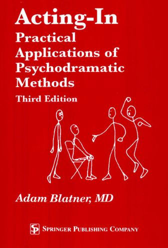 Acting-In: Practical Applications of Psychodramatic Methods, Third Edition