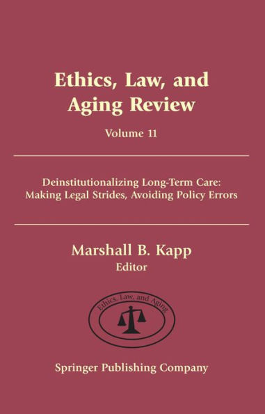 Ethics, Law, and Aging Review, Volume 11: Deinstitutionalizing Long Term Care: Making Legal Strides, Avoiding Policy Errors