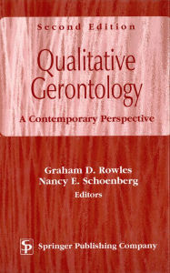 Title: Qualitative Gerontology: A Contemporary Perspective, Second Edition, Author: Graham D. Rowles PhD