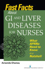 Fast Facts about GI and Liver Diseases for Nurses: What APRNs Need to Know in a Nutshell / Edition 1