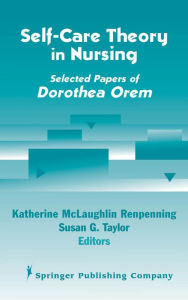 Title: Self- Care Theory in Nursing: Selected Papers of Dorothea Orem / Edition 1, Author: Katherine Renpenning MScN