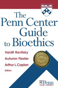 Title: The Penn Center Guide to Bioethics, Author: Vardit Ravitsky