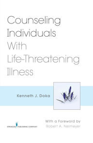 Title: Counseling Individuals With Life-Threatening Illness, Author: Kenneth J. Doka PhD
