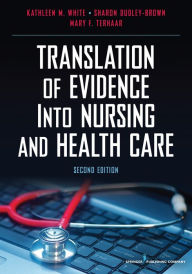 Title: Translation of Evidence into Nursing and Health Care, Second Edition / Edition 2, Author: Kathleen M. White PhD