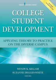 Title: College Student Development: Applying Theory to Practice on the Diverse Campus / Edition 1, Author: Wendy K. Killam PhD