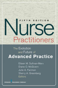 Title: Nurse Practitioners: The Evolution and Future of Advanced Practice, Fifth Edition, Author: Eileen Sullivan-Marx PhD