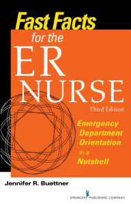 Title: Fast Facts for the ER Nurse: Emergency Department Orientation in a Nutshell, Author: Jennifer Buettner RN