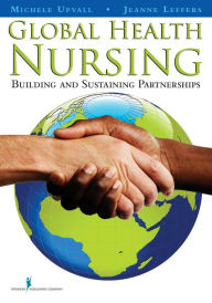 Title: Global Health Nursing, Author: Michele Upvall