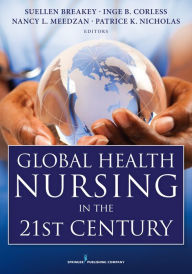 Title: Global Health Nursing in the 21st Century / Edition 1, Author: Suellen Breakey PhD