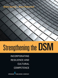 Title: Strengthening the DSM: Incorporating Resilience and Cultural Competence, Author: Betty Garcia PhD