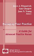 Title: Managing Your Practice: A Guide for Advanced Practice Nurses / Edition 1, Author: Joyce J. Fitzpatrick PhD