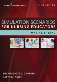 Title: Simulation Scenarios for Nursing Educators: Making it Real, Author: Suzanne Hetzel Campbell PhD