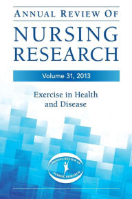 Title: Annual Review of Nursing Research, Volume 31, 2013: Exercise in Health and Disease / Edition 1, Author: Christine Kasper PhD