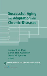 Title: Successful Aging and Adaptation with Chronic Diseases, Author: Betsy M. Sprouse PhD