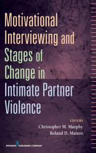 Title: Motivational Interviewing and Stages of Change in Intimate Partner Violence / Edition 1, Author: Christopher Murphy PhD