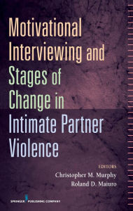 Title: Motivational Interviewing and Stages of Change in Intimate Partner Violence, Author: Roland D. Maiuro PhD