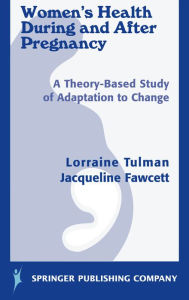Title: Women's Health During and After Pregnancy: A Theory-Based Study of Adaptation to Change, Author: Lorraine Tulman DNSc