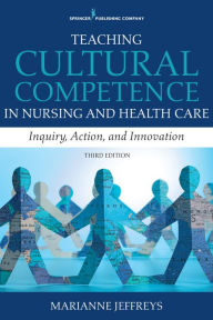 Title: Teaching Cultural Competence in Nursing and Health Care: Inquiry, Action, and Innovation, Author: Marianne R. Jeffreys EdD