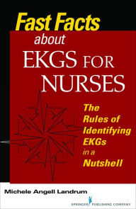 Title: Fast Facts About EKGs for Nurses: The Rules of Identifying EKGs in a Nutshell, Author: Michele Angell Landrum RN