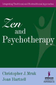 Title: Zen & Psychotherapy: Integrating Traditional and Nontraditional Approaches / Edition 1, Author: Christopher J. Mruk PhD