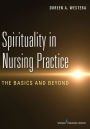 Spirituality in Nursing Practice: The Basics and Beyond