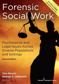 Title: Forensic Social Work, Second Edition: Psychosocial and Legal Issues Across Diverse Populations and Settings, Author: Tina Maschi PhD