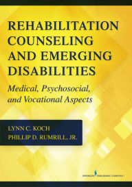 Title: Rehabilitation Counseling and Emerging Disabilities: Medical, Psychosocial, and Vocational Aspects, Author: Lynn C. Koch PhD