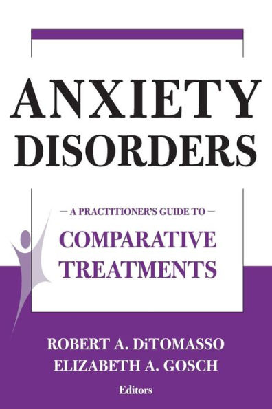 Anxiety Disorders: A Practitioner's Guide to Comparative Treatments / Edition 1