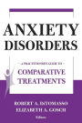 Anxiety Disorders: A Practitioner's Guide to Comparative Treatments / Edition 1