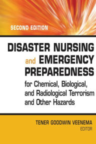Title: Disaster Nursing and Emergency Preparedness for Chemical, Biological and Radiological Terrorism and Other Hazards, Author: Tener Goodwin Veenema PhD